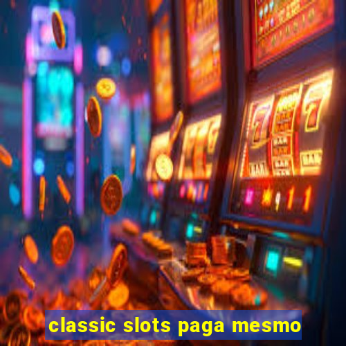 classic slots paga mesmo